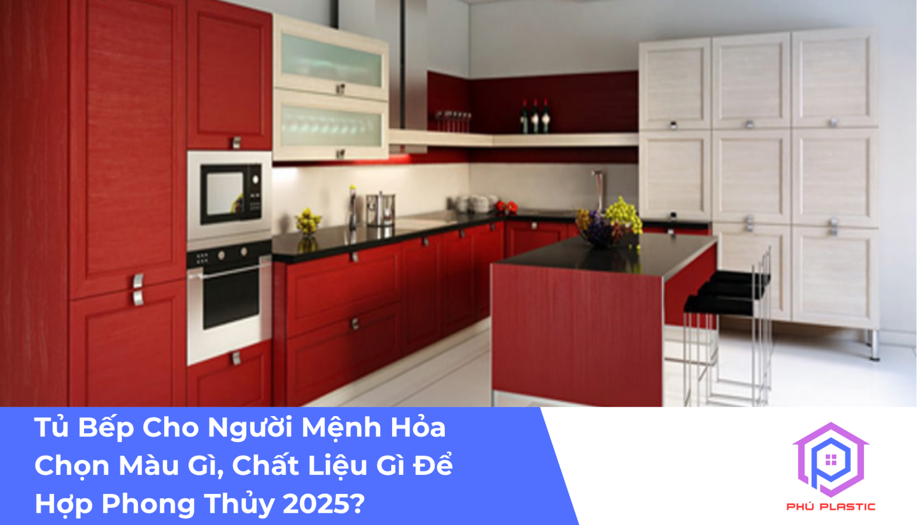 Tủ Bếp Cho Người Mệnh Hỏa – Chọn Màu Gì, Chất Liệu Gì Để Hợp Phong Thủy 2025?