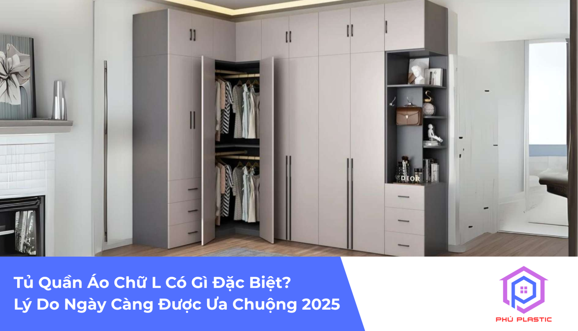 Tủ Quần Áo Chữ L Có Gì Đặc Biệt? Lý Do Ngày Càng Được Ưa Chuộng 2025