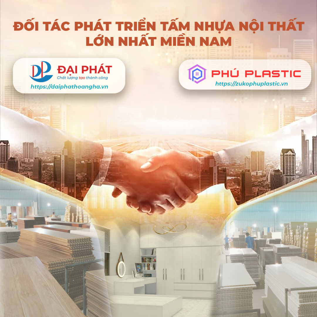 Đối Tác Phát Triển Tấm Nhựa Nội Thất Lớn Nhất Khu Vực Miền Nam | Đại Phát x Phú Plastic