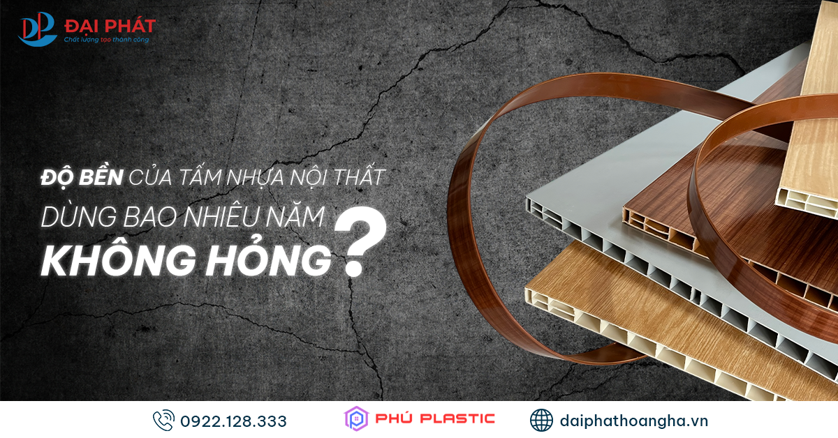 Độ Bền Của Tấm Nhựa Nội Thất – Có Thể Dùng Bao Năm? 2025