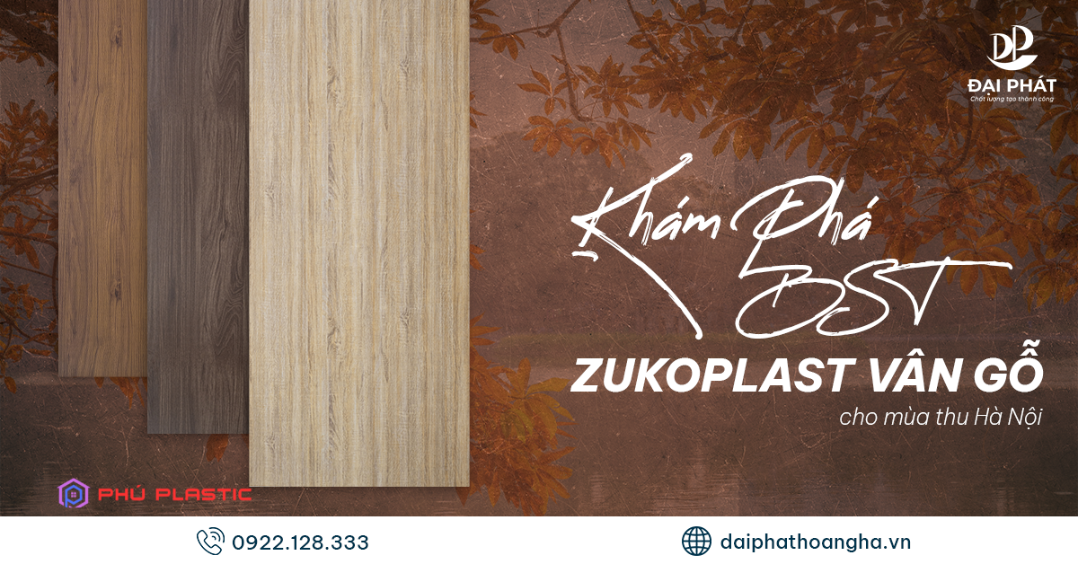 BST ZUKOPLAST VÂN GỖ 2025 – NGÔN NGỮ CỦA THIẾT KẾ VÀ CẢM XÚC MÙA THU HÀ NỘI